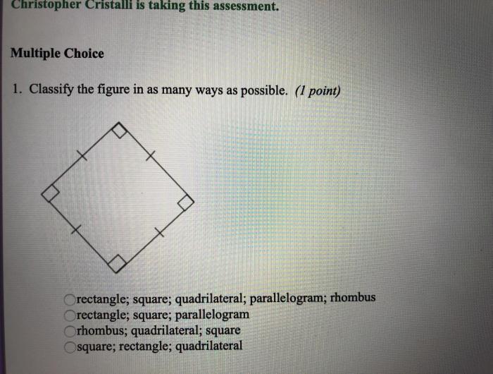 Classify the quadrilateral in as many ways as possible